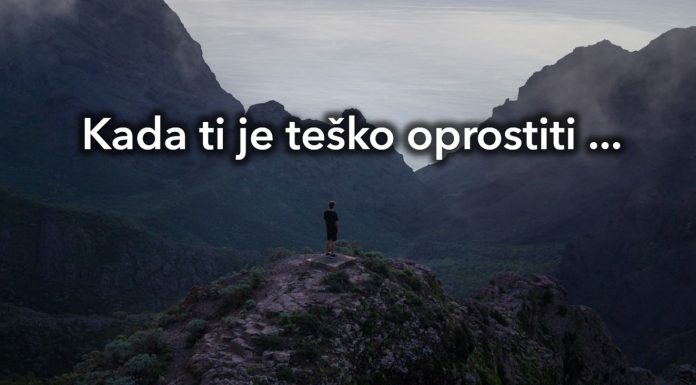 Kada ti je teško drugome oprostiti